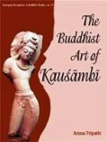The Buddhist art of Kausambi: from 300 BC to AD 550, with a foreword by G.C. Pande, and an introd. by S.P. Gupta