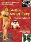 Towards a new art history: studies in Indian art: essays presented in honour of Prof. Ratan Parimoo