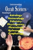Understanding occult sciences: focussing on astrology, numerology, palmistry, physiognomy, phrenology, moleosophy and graphology