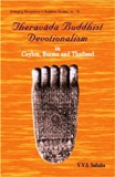 Theravada Buddhist devotionalism in Ceylon, Burma and Thailand, with a foreword by Vijay Kumar Thakur