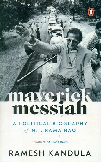 Maverick Messiah: a political biography of N.T. Rama Rao