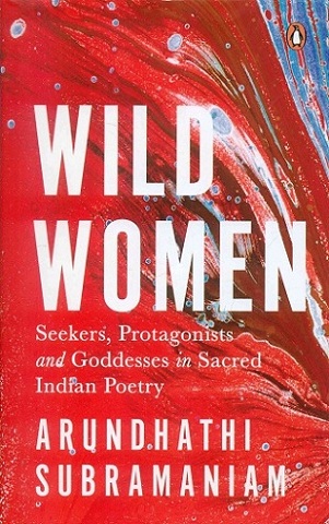 Wild women: seekers, protagonists and goddesses in sacred Indian poetry