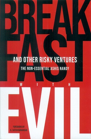 Breakfast with evil and other risky ventures: the non-essential Ashis Nandy; foreword by K. Satchidanandan