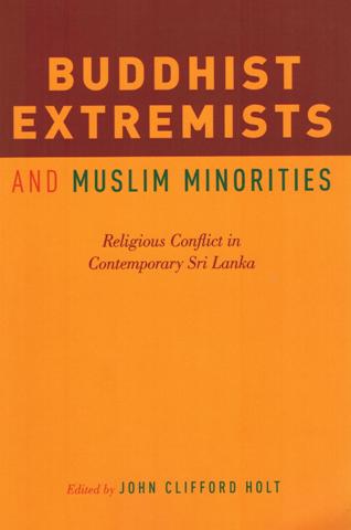 Buddhist extremists and Muslim minorities: religious conflict in contemporary Sri Lanka, ed. by John Clifford Holt