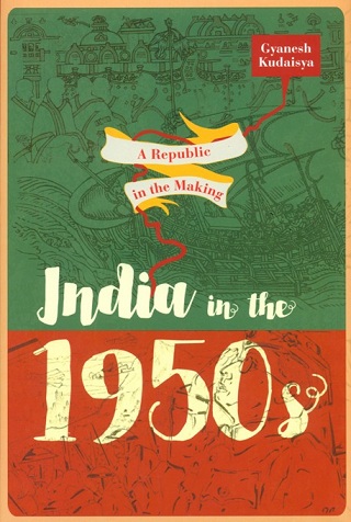 A republic in the making: India in the 1950s