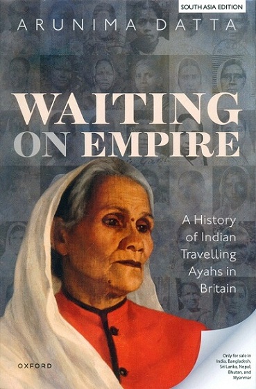 Waiting on empire: a history of Indian travelling Ayahs in Britain