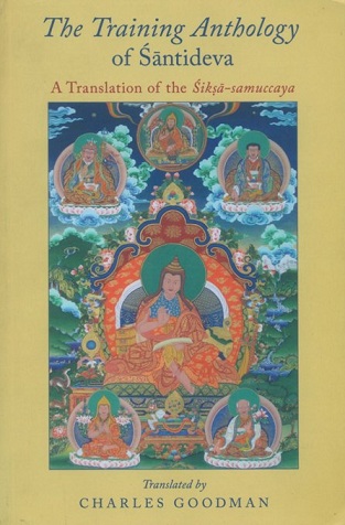 The training anthology of Santideva: a tr. of the Siksa-samuccaya, tr. by Charles Goodman