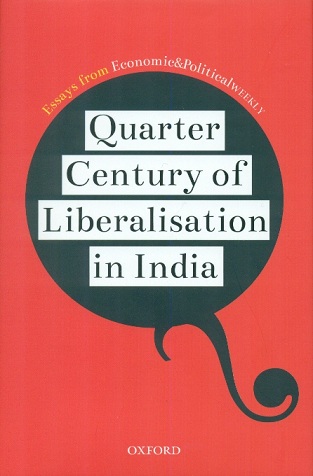 Quarter century of liberalisation in India: Essays from Economic & Political Weekly