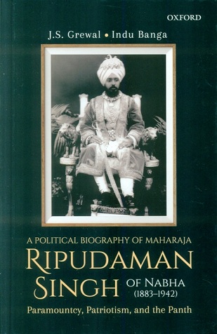 A political biography of Maharaja Ripudaman Singh of Nabha (1883-1942): paramountcy, patriotism, and the panth