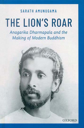 The lion's roar: Anagarika Dharmapala and the making of modern Buddhism