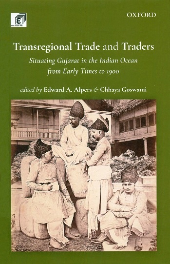 Transregional trade and traders: situating Gujarat in the Indian Ocean from early times to 1900,