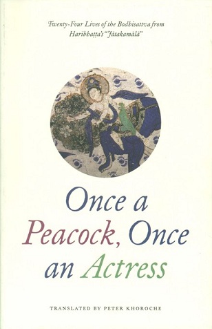 Once a peacock, once an actress: twenty-four lives of the Bodhisattva from Haribhatta's Jatakamala, tr. by Peter Khoroche