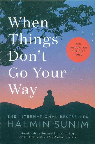 When things don't go your way: Zen wisdom for difficult times,