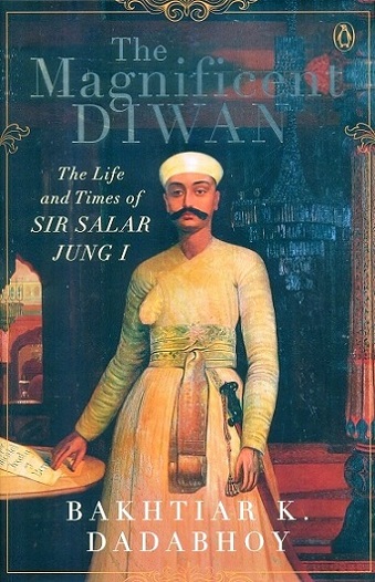 The magnificent Diwan: the life and times of Sir Salar Jung I