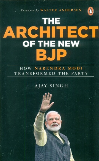 The architect of the new BJP: how Narendra Modi transformed the party