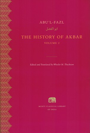 The history of Akbar, Vol.2, ed. & tr. by Wheeler M. Thackston, Gen ed: Sheldon Pollock