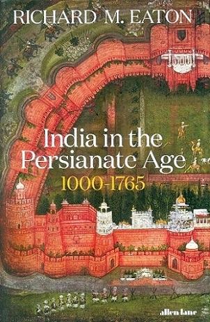 India in the Persianate Age 1000-1765