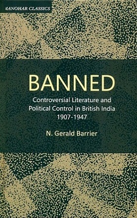 Banned: controversial literature and political control in British India 1907-1947