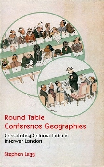 Round table conference geographies: constituting colonial India in interwar London