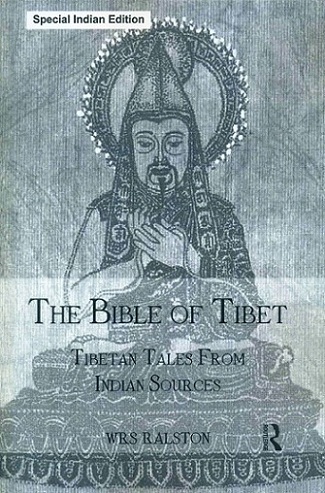 The Bible of Tibet: Tibetan tales from Indian sources, tr. from the Tibetan of the Kahgyur by F. Anton von Sheifner and the German into English by W.R.S. Ralston with an introd., new..