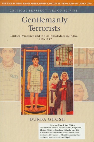 Gentlemanly terrorists: political violence and the Colonial state in India, 1919-1947