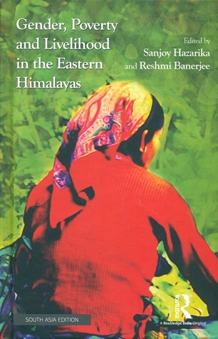 Gender, poverty and livelihood in the eastern Himalayas, ed. by Sanjoy Hazarika and Reshmi Banerjee