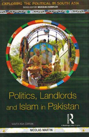 Politics, landlords and Islam in Pakistan, Series editor: Mukulika Banerjee