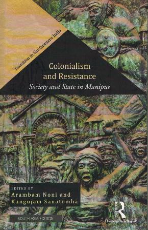 Colonialism and resistance: society and state in Manipur, ed. by Arambam Noni et al