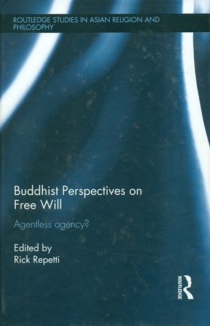 Buddhist perspectives on free will: agentless agency? ed. by Rick Repetti