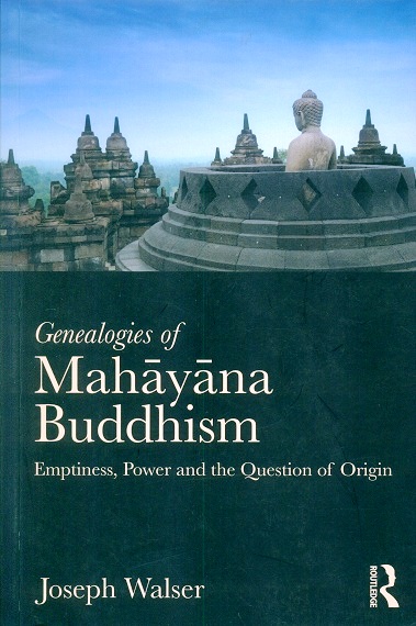 Genealogies of Mahayana Buddhism: emptiness, power and the question of origin