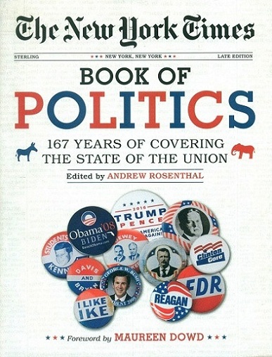 The New York Times book of politics: 167 years of covering the state of the union, foreword by Maureen Dowd
