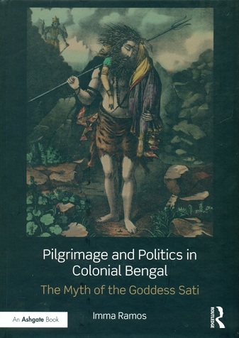 Pilgrimage and politics in colonial Bengal: the myth of the  goddess Sati