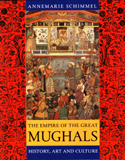 The empire of the great Mughals: history, art and culture, tr. by Corinne Attwood, ed. by Burzine K. Waghmar, with a foreword by Francis Robinson