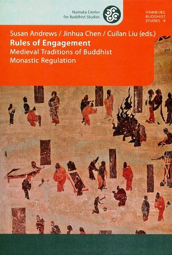 Rules of engagement: medieval traditions of Buddhist monastic regulation, ed. by Susan Andrews et al., series ed. by Michael Zimmermann