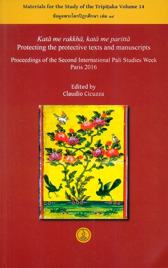 Kata me rakkha, kata me paritta - Protecting the protective  texts and manuscripts: Proceedings of the Second International Pali Studies Week, Paris 2016,