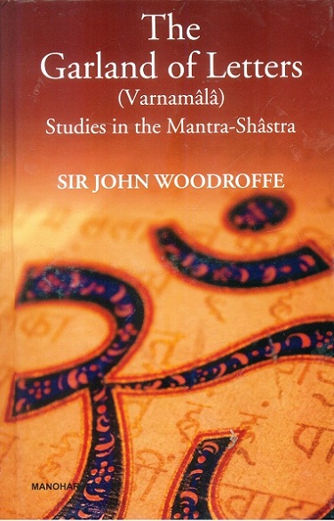 The garland of letters: Varnamala, studies in the Mantra-Shastra