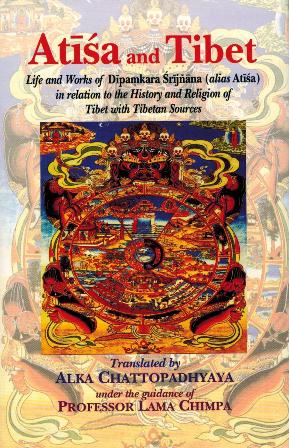 Atisa and Tibet: life and works of Dipamkara Srijnana (alias Atisa) in relation to the history and religion of Tibet with Tibetan sources, tr. by Alka Chattopadhyaya