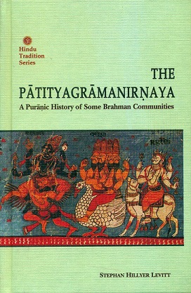 The Patityagramanirnaya: a Puranic history of some Brahman communities, includes introduction, the text of Patityagramanirnaya, Sahyadrikhanda, Skandapurana, tr. and critical apparatus