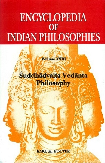 Encyclopedia of Indian philosophies, Vol.XXIII: Suddhadvaita Vedanta Philosophy