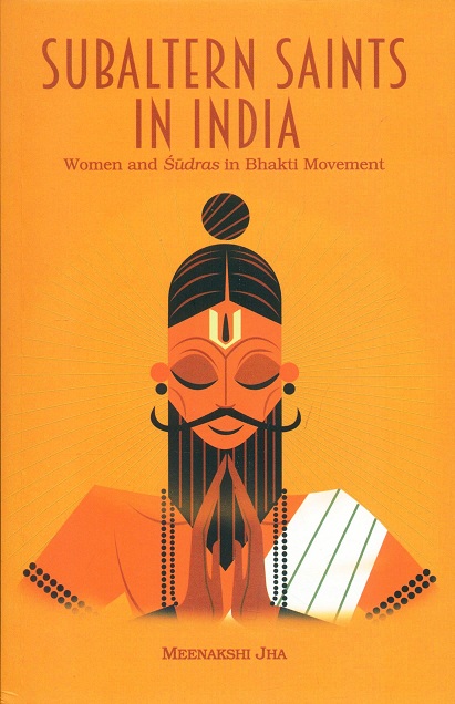 Subaltern saints in India: women and Sudras in Bhakti movement