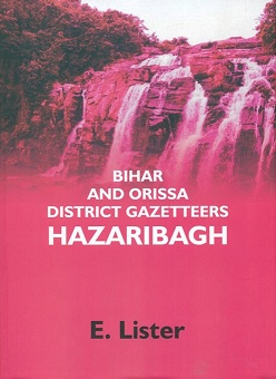 Bihar and Orissa district gazetteer: Hazaribagh, by E. Lister