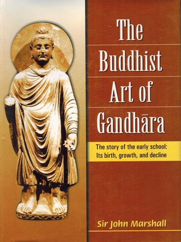 The Buddhist art of Gandhara: the story of the early school: its birth, growth, and decline