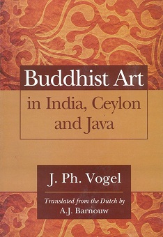 Buddhist art in India, Ceylon and Java, tr. from the Dutch by A.J. Barnouw