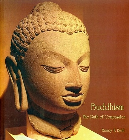 Buddhism: the path of compassion, text and photographs by Benoy K Behl
