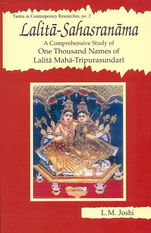 Lalita-Sahasranama: a comprehensive study of one thousand names of Lalita Maha-Tripurasundari, with original text in Sanskrit, Roman transl. and critical explanation of each name