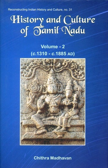 History and culture of Tamil Nadu: as gleaned from the Sanskrit inscriptions, Vol.2: c.1310-c.1885 AD, with a foreword by K.V. Ramesh