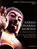 Karma dharma moksha: the art and science of living, dying and enlightenment