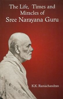 The life, times and miracles of Sree Narayana Guru