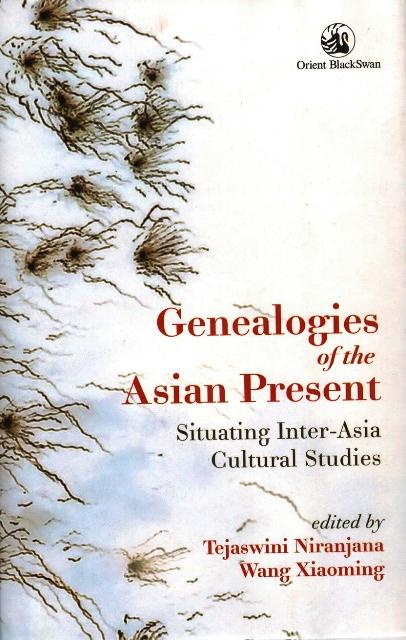 Genealogies of the Asian present: situating inter-Asia cultural studies, ed. by Tejaswini Niranjana et al. with Nitya Vasudevan
