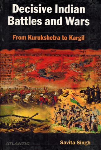 Decisive Indian battles and wars, from Kurukshetra to Kargil
